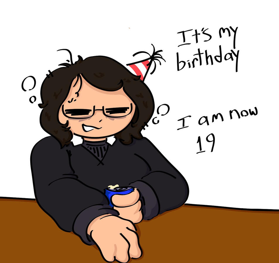 Turned 19, got drunk. Date: Jan 2nd, 2026